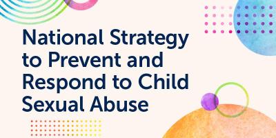 National Strategy to Prevent and Respond to Child Sexual Abuse has launched