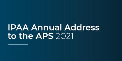 IPAA Annual Address to the APS 2021